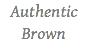 Authentic Brown